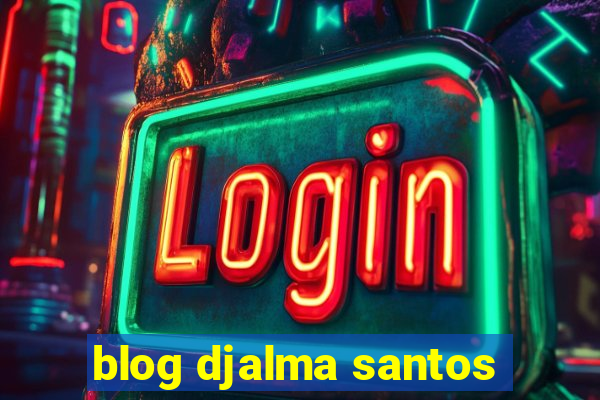 blog djalma santos